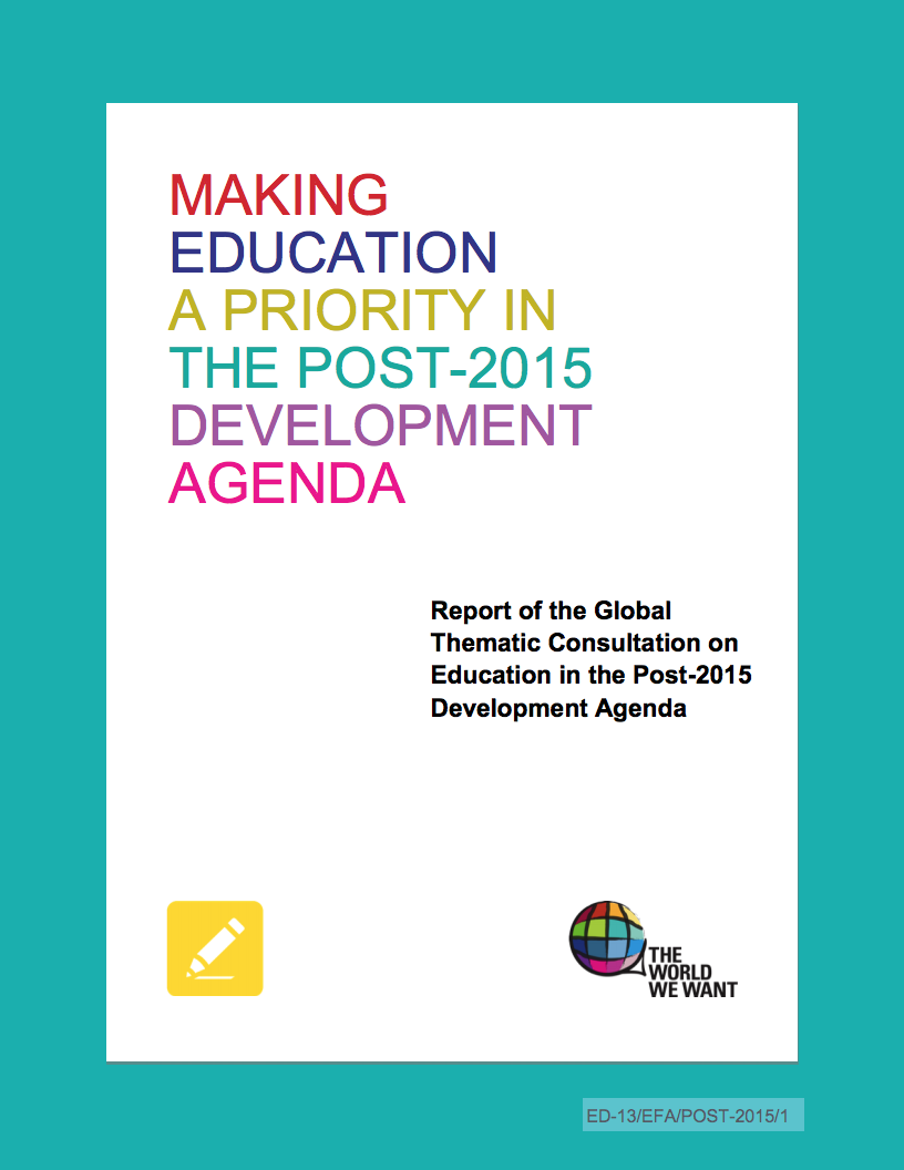 Making education a priority in the Post-2015 development agenda: report of the Global Thematic Consultation on Education in the Post-2015 Development Agenda