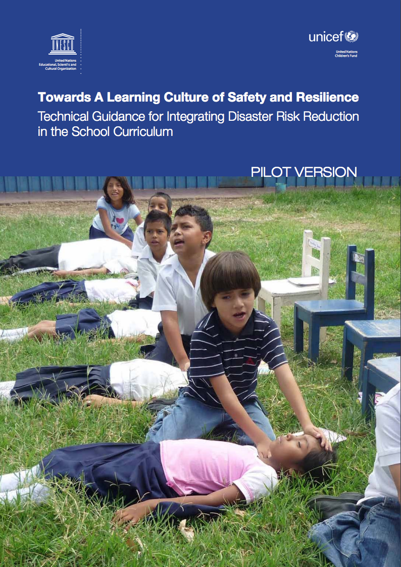 Towards a learning culture of safety and resilience: technical guidance for integrating disaster risk reduction in the school curriculum Pilot version