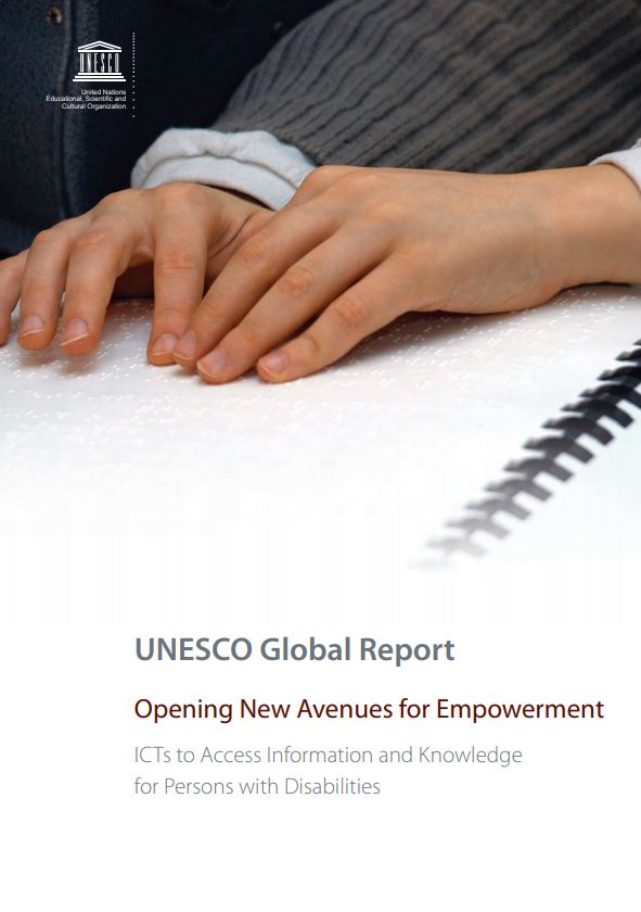 UNESCO global report: opening new avenues for empowerment: ICTs to access information and knowledge for persons with disabilities