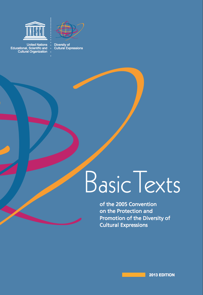 Basic texts of the 2005 Convention on the Protection and the Promotion of the Diversity of Cultural Expressions, 2013 edition