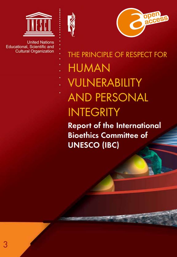 The Principle of Respect for Human Vulnerability and Personal Integrity: report of the International Bioethics Committee of UNESCO (IBC)